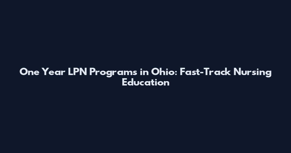 One Year LPN Programs in Ohio: Fast-Track Nursing Education