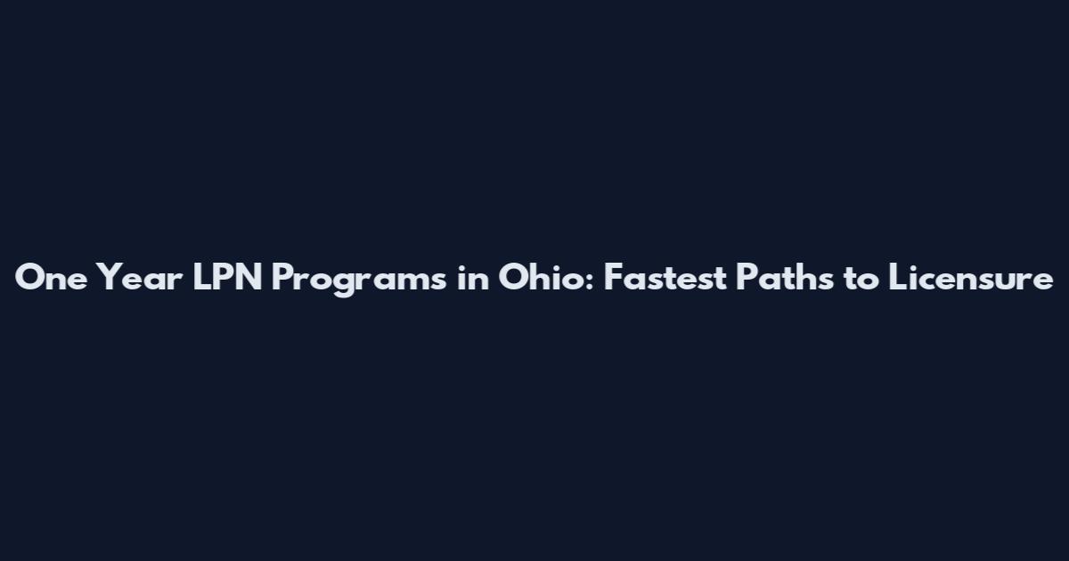 One Year LPN Programs in Ohio: Fastest Paths to Licensure