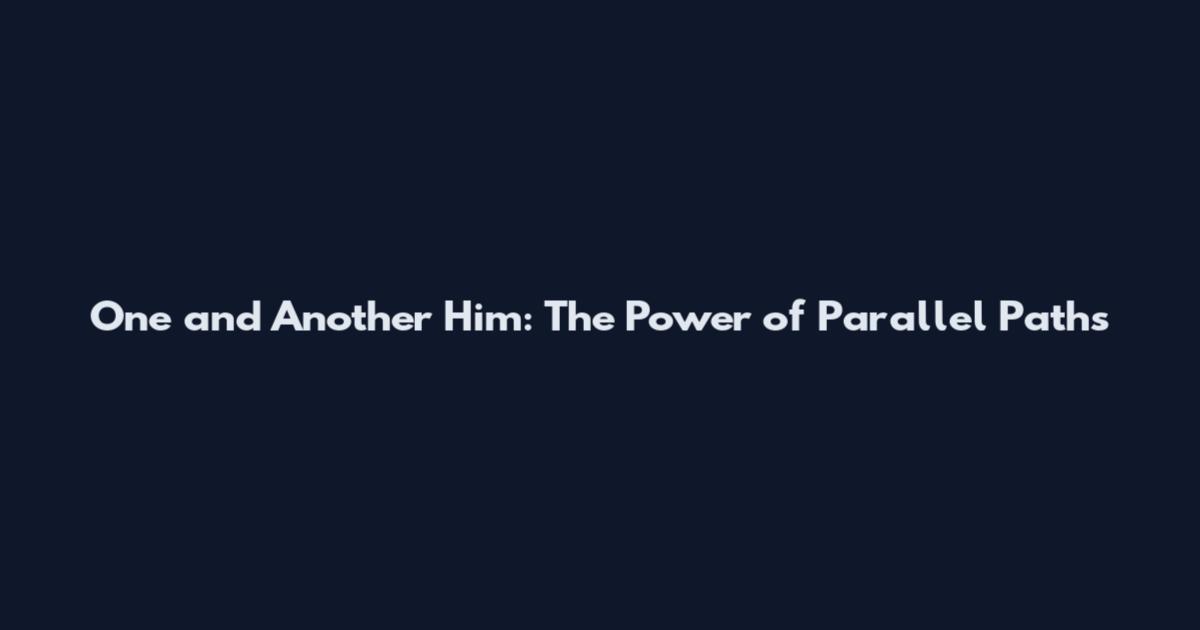 One and Another Him: The Power of Parallel Paths