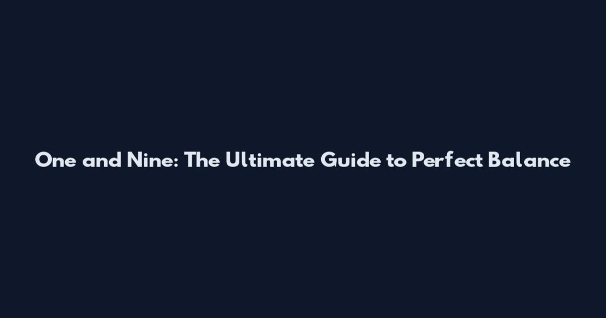 One and Nine: The Ultimate Guide to Perfect Balance