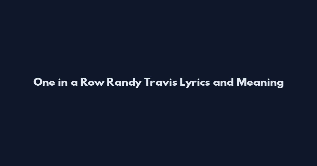 One in a Row Randy Travis Lyrics and Meaning