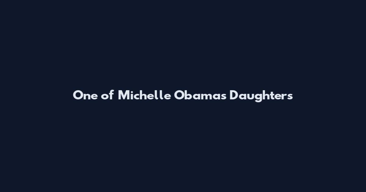 One of Michelle Obama's Daughters