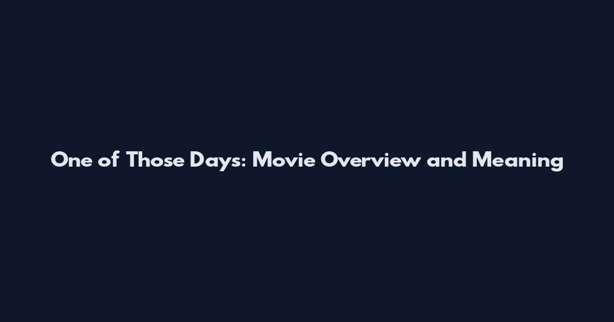 One of Those Days: Movie Overview and Meaning