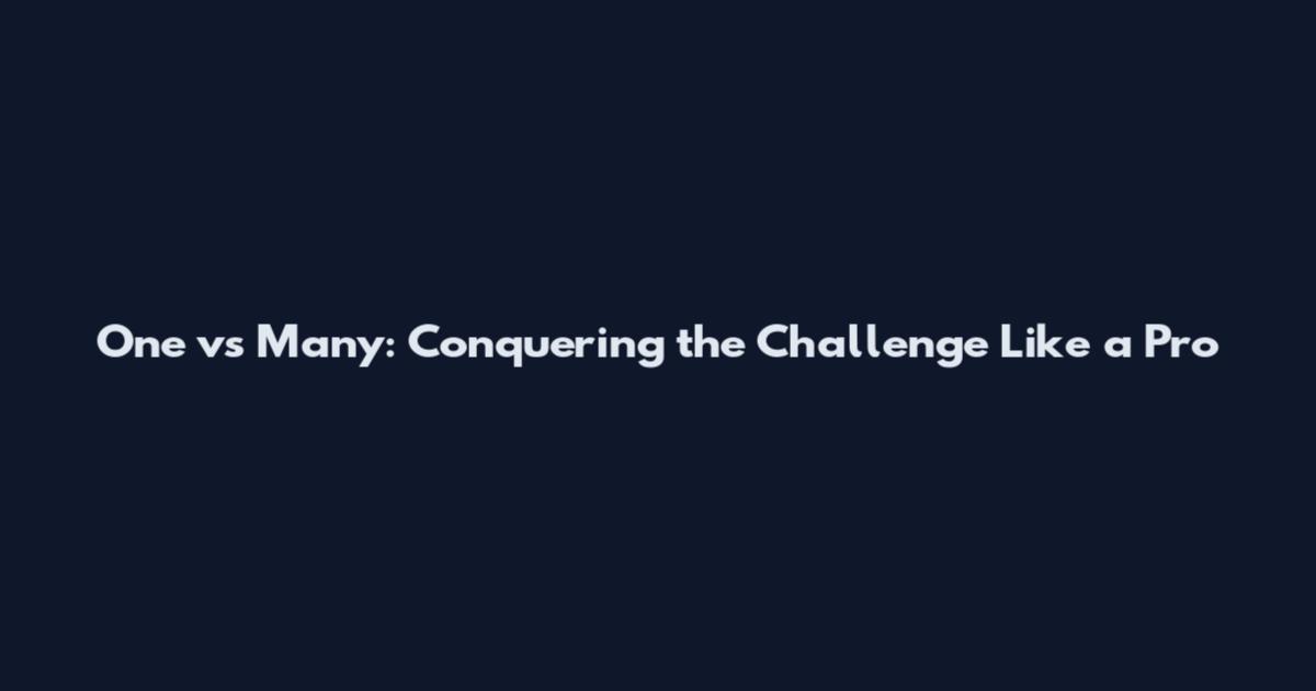 One vs Many: Conquering the Challenge Like a Pro