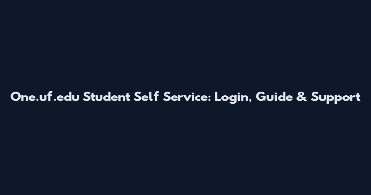 One.uf.edu Student Self Service: Login, Guide & Support