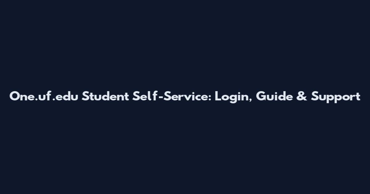 One.uf.edu Student Self-Service: Login, Guide & Support