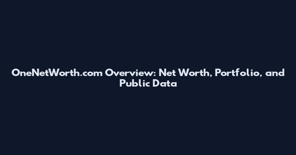 OneNetWorth.com Overview: Net Worth, Portfolio, and Public Data
