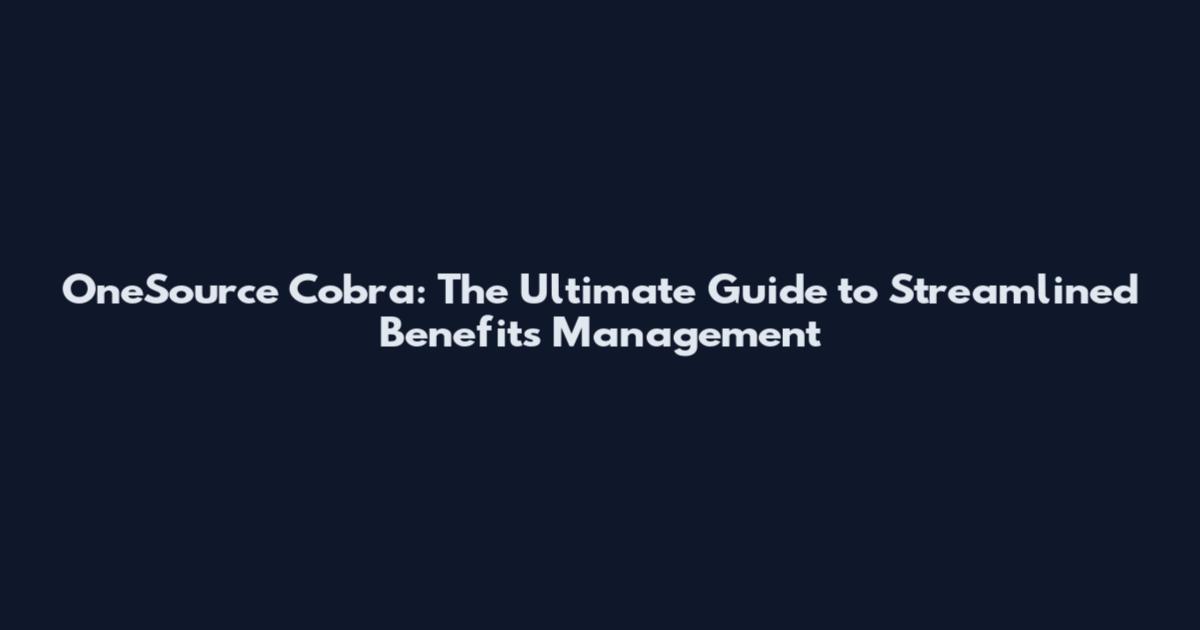 OneSource Cobra: The Ultimate Guide to Streamlined Benefits Management