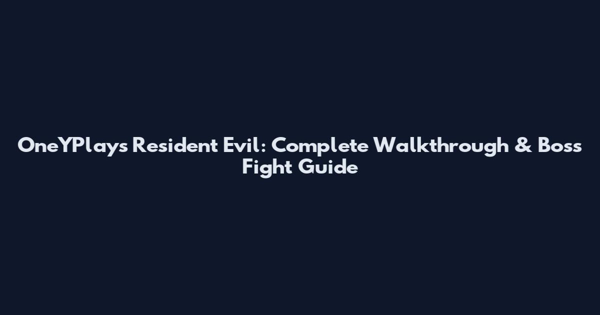 OneYPlays Resident Evil: Complete Walkthrough & Boss Fight Guide