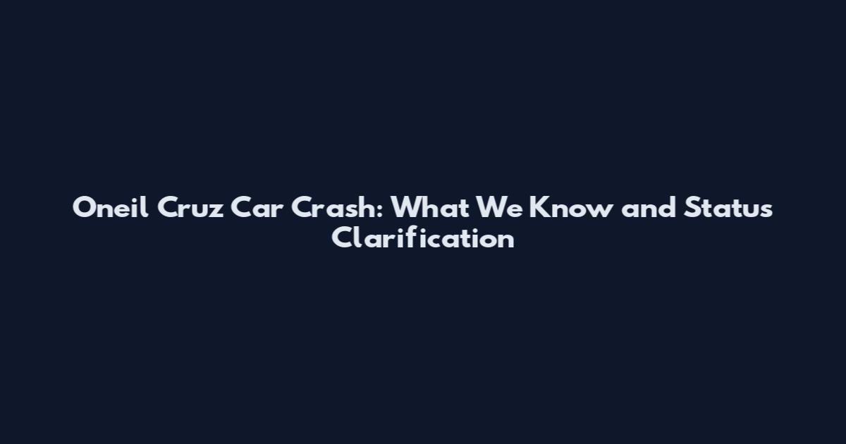Oneil Cruz Car Crash: What We Know and Status Clarification