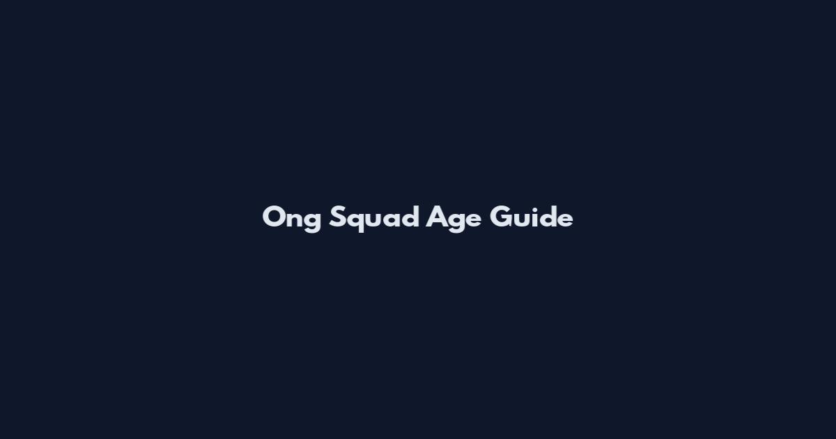 Ong Squad Age Guide