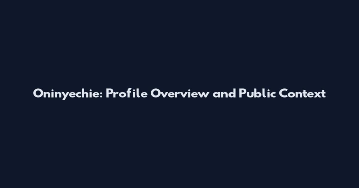 Oninyechie: Profile Overview and Public Context