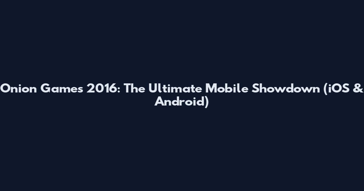 Onion Games 2016: The Ultimate Mobile Showdown (iOS & Android)