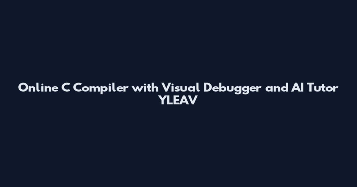 Online C Compiler with Visual Debugger and AI Tutor YLEAV
