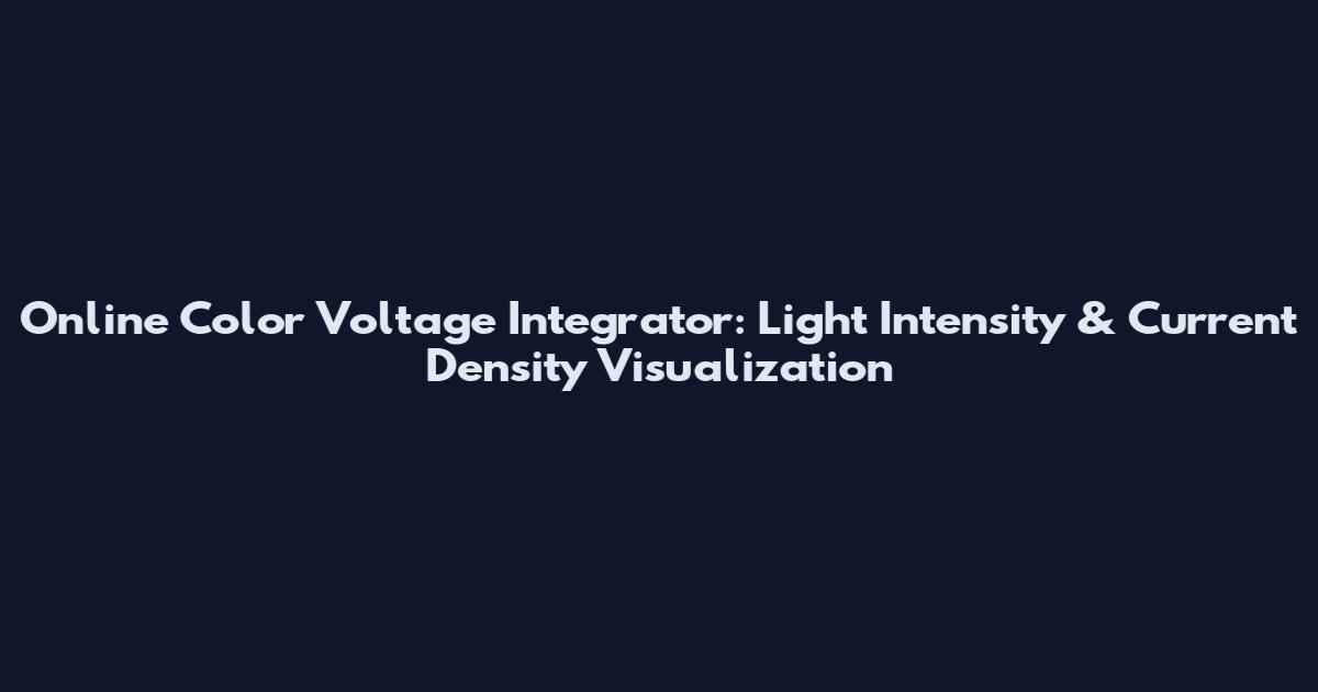 Online Color Voltage Integrator: Light Intensity & Current Density Visualization
