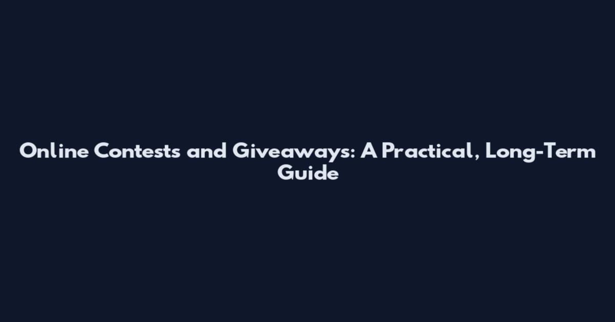 Online Contests and Giveaways: A Practical, Long-Term Guide