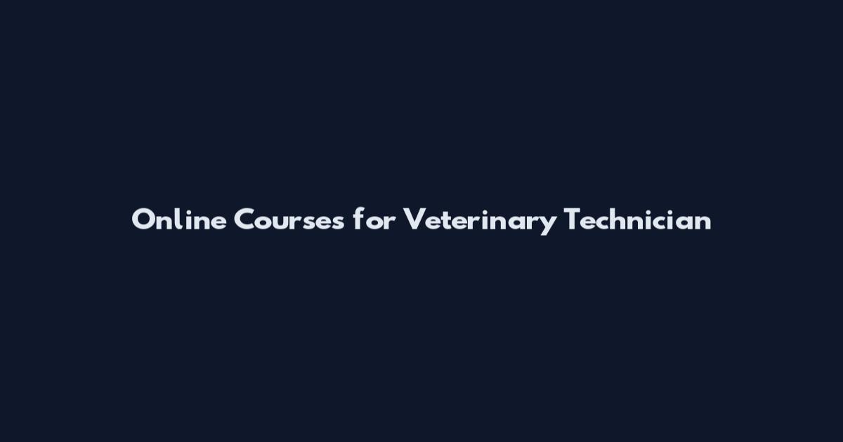 Online Courses for Veterinary Technician