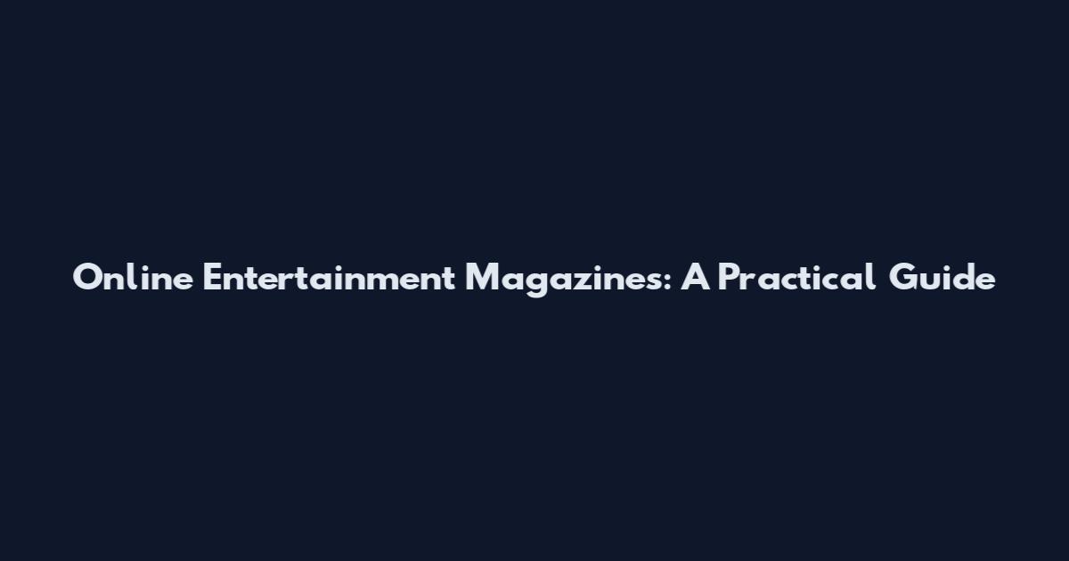 Online Entertainment Magazines: A Practical Guide