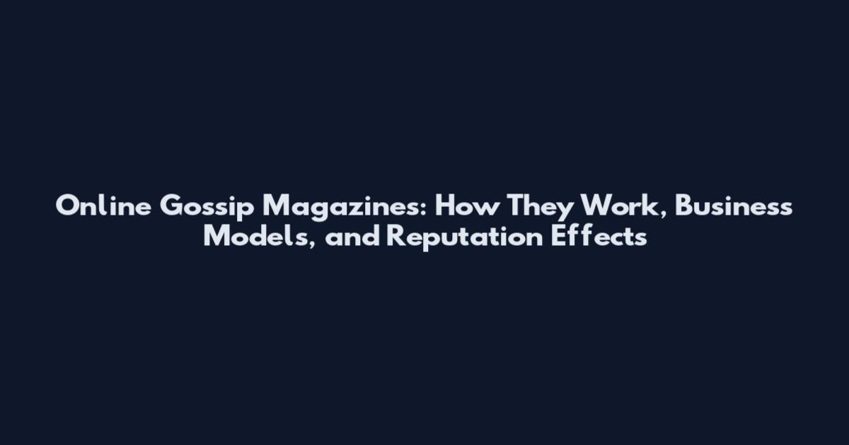 Online Gossip Magazines: How They Work, Business Models, and Reputation Effects