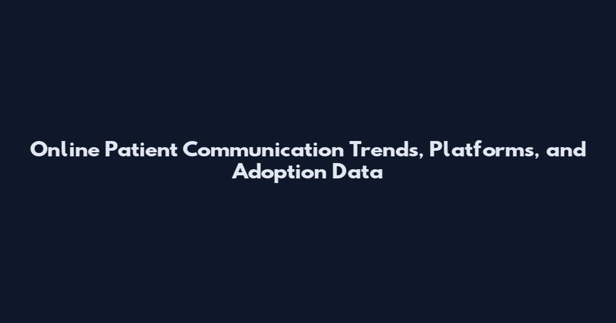 Online Patient Communication Trends, Platforms, and Adoption Data