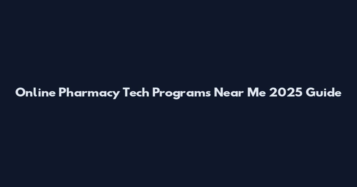 Online Pharmacy Tech Programs Near Me 2025 Guide