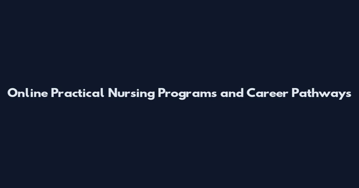 Online Practical Nursing Programs and Career Pathways