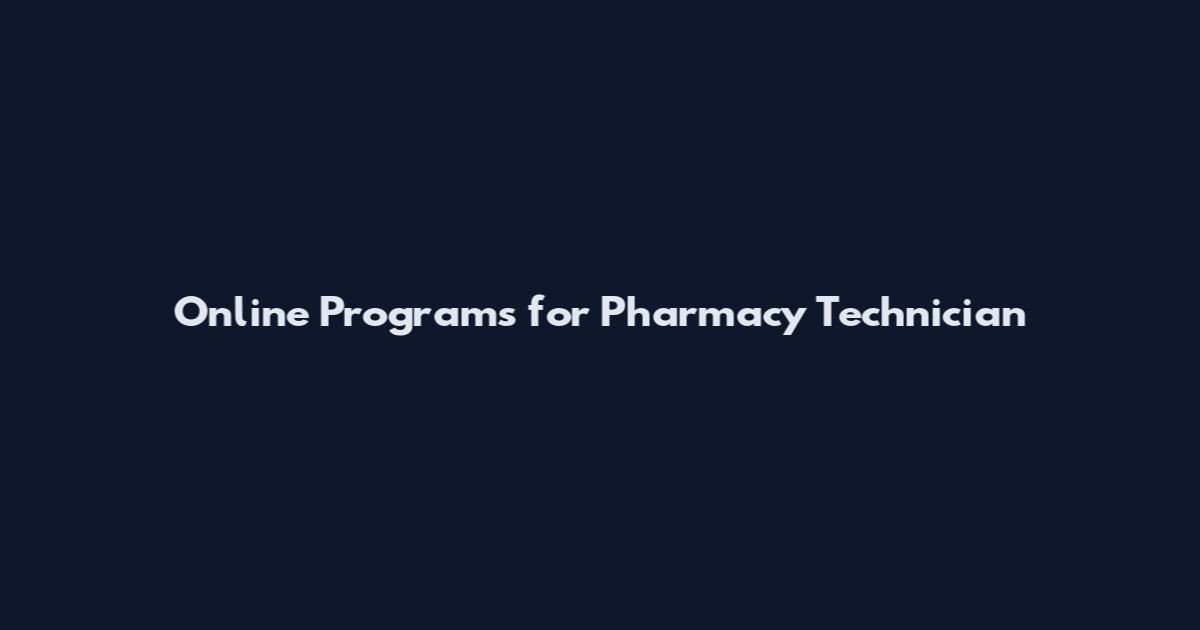 Online Programs for Pharmacy Technician