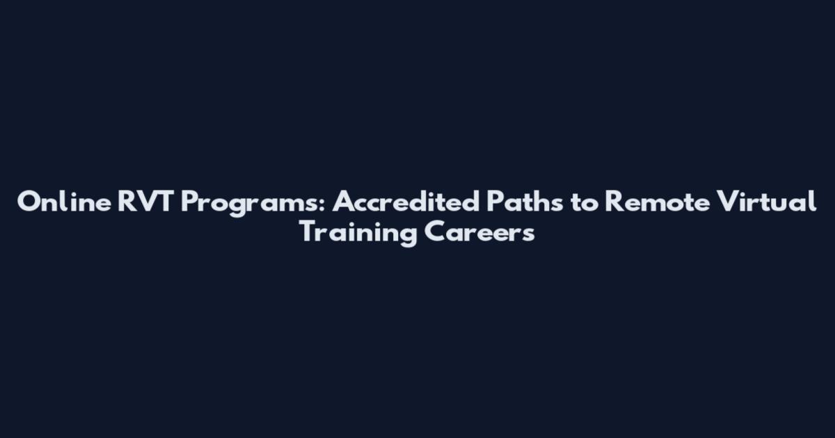 Online RVT Programs: Accredited Paths to Remote Virtual Training Careers