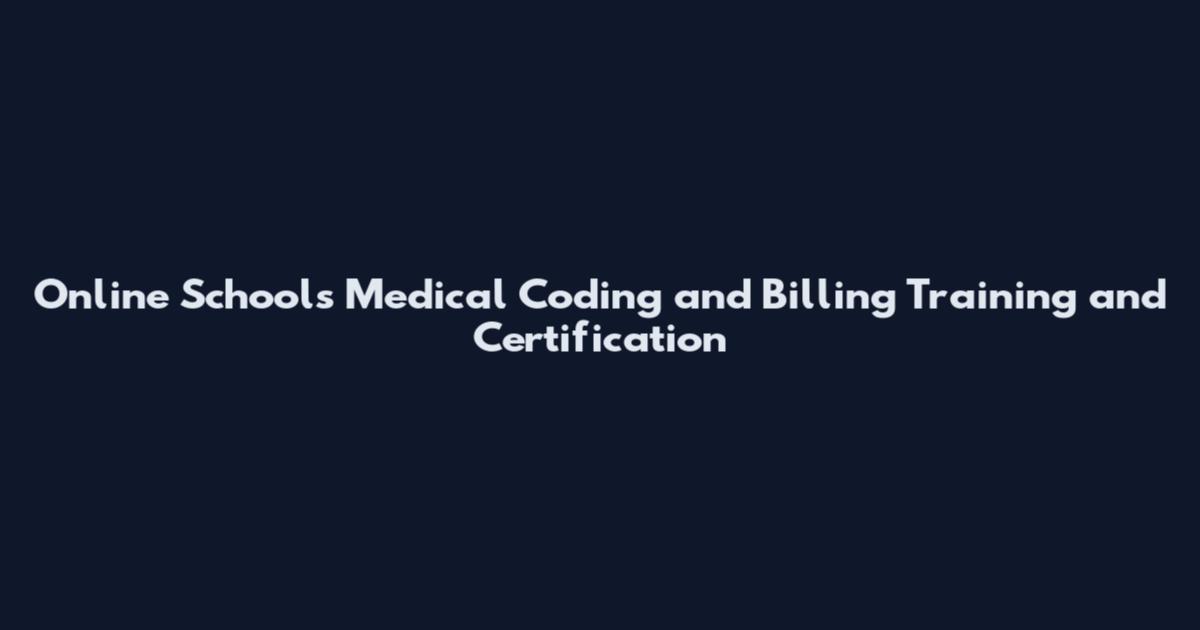 Online Schools Medical Coding and Billing Training and Certification
