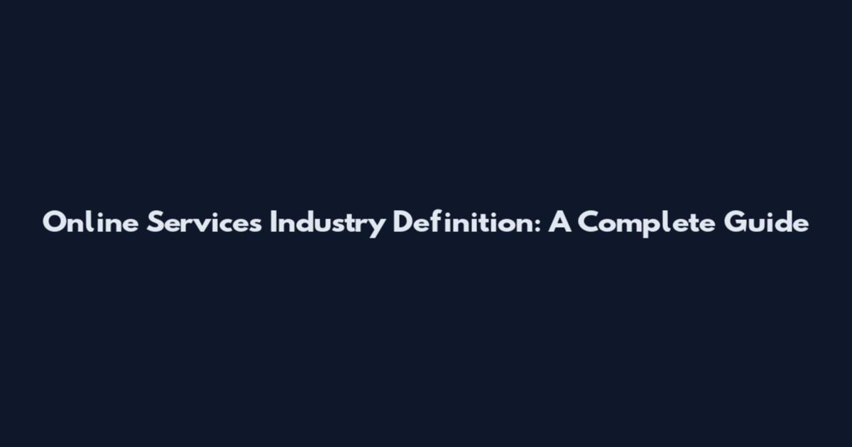 Online Services Industry Definition: A Complete Guide