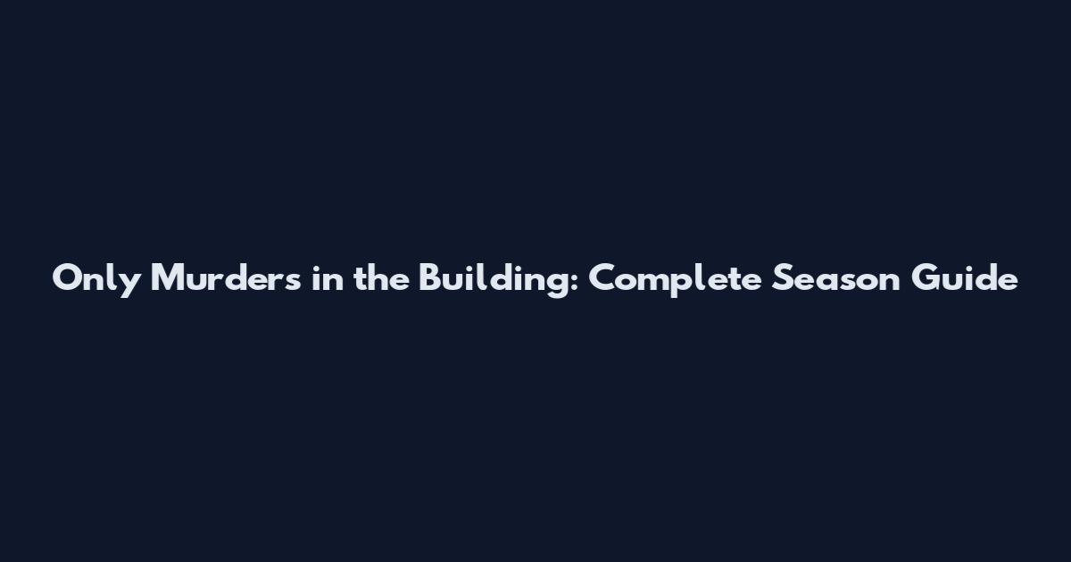 Only Murders in the Building: Complete Season Guide