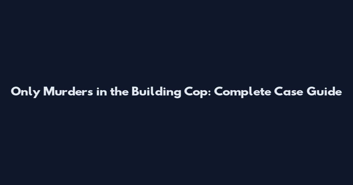 Only Murders in the Building Cop: Complete Case Guide