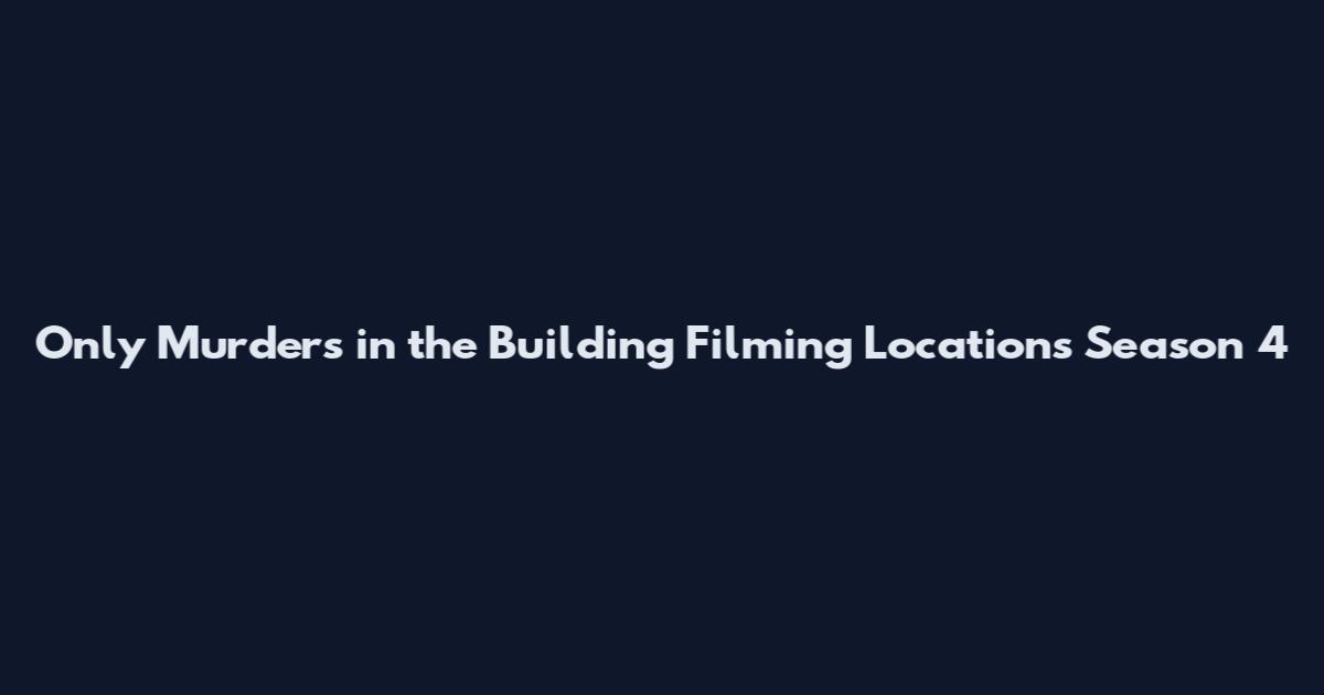 Only Murders in the Building Filming Locations Season 4