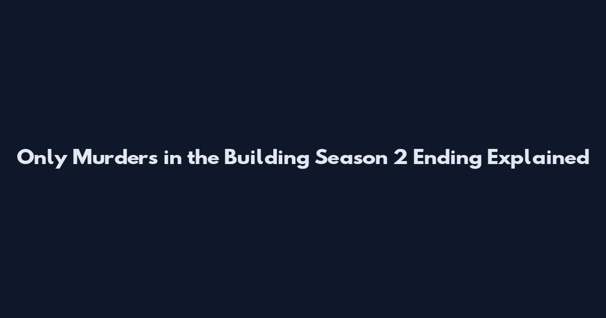 Only Murders in the Building Season 2 Ending Explained
