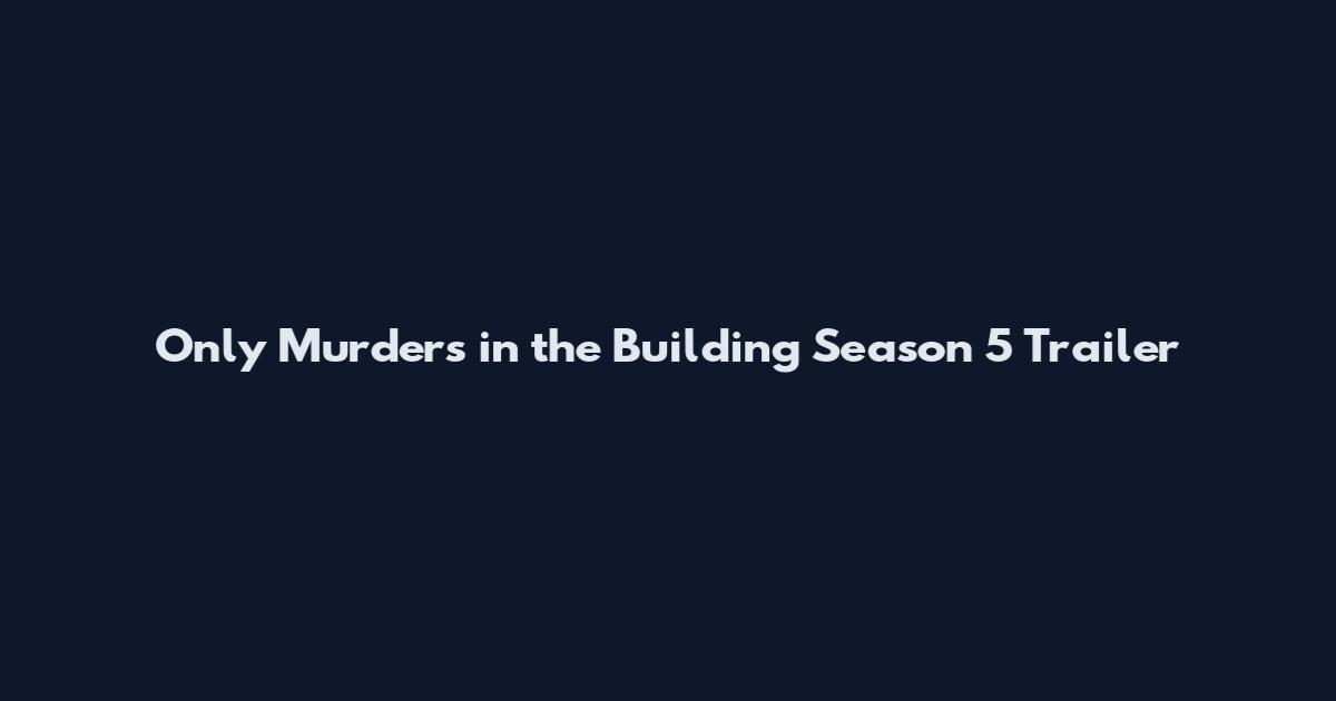 Only Murders in the Building Season 5 Trailer