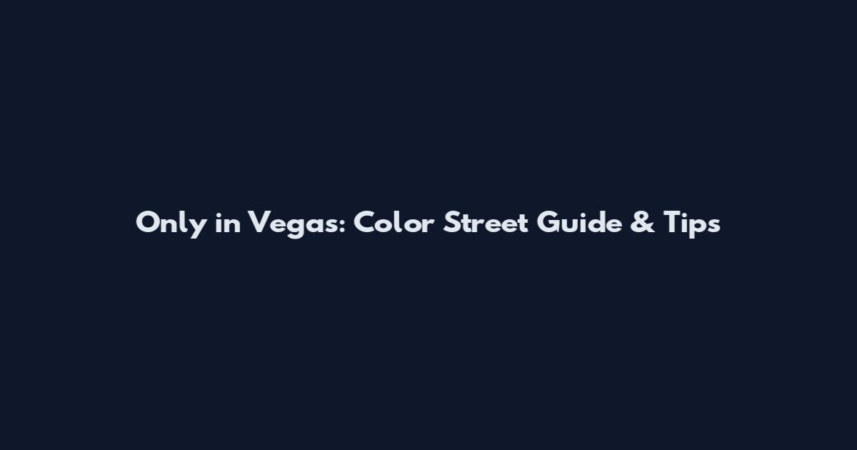 Only in Vegas: Color Street Guide & Tips