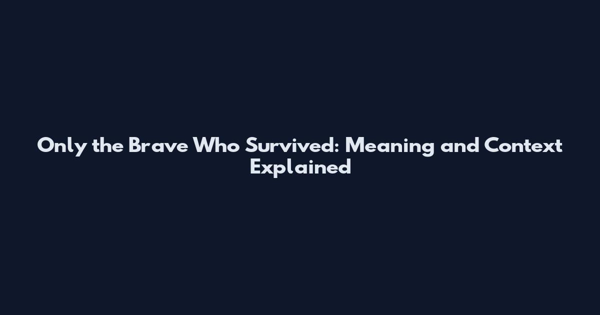 Only the Brave Who Survived: Meaning and Context Explained