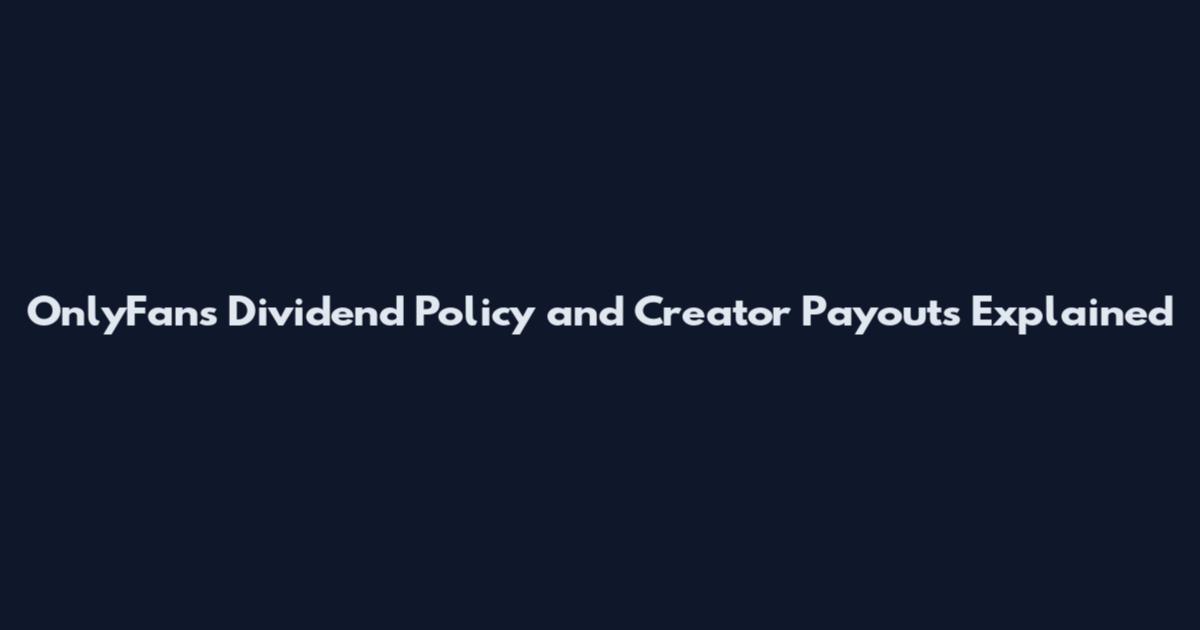 OnlyFans Dividend Policy and Creator Payouts Explained