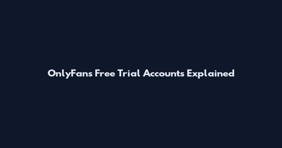 OnlyFans Free Trial Accounts Explained