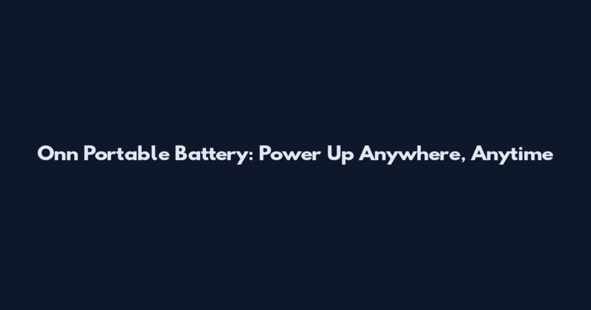 Onn Portable Battery: Power Up Anywhere, Anytime