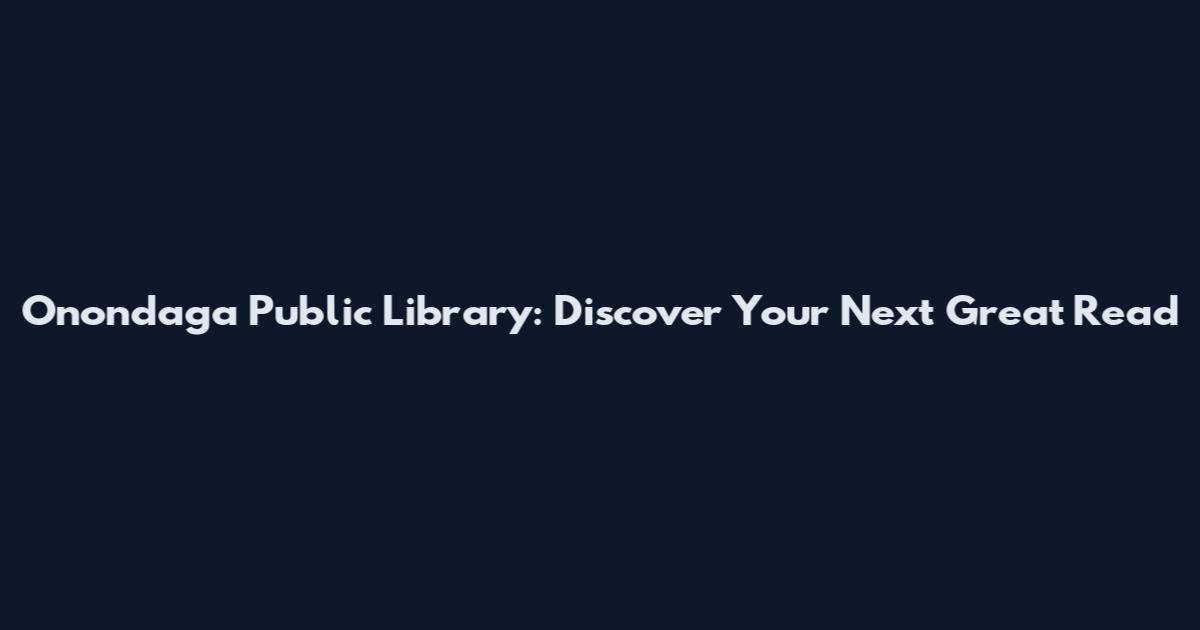 Onondaga Public Library: Discover Your Next Great Read