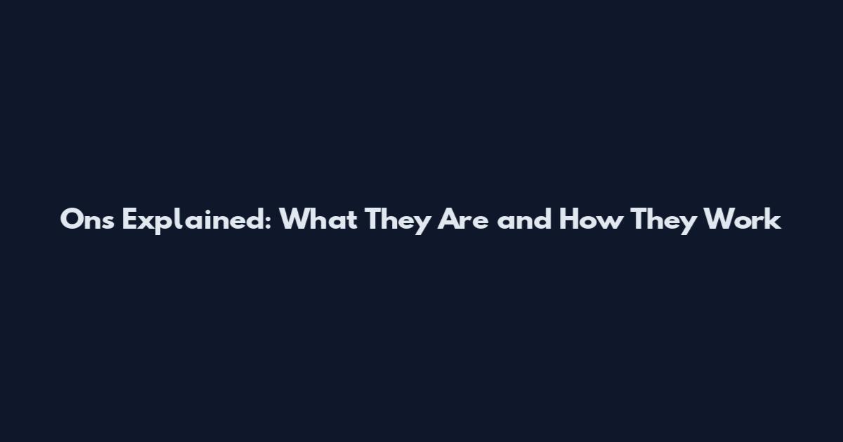 Ons Explained: What They Are and How They Work