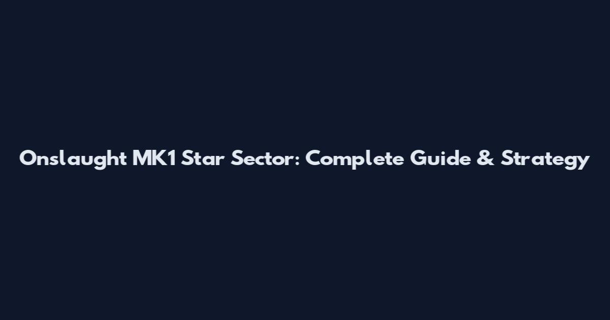 Onslaught MK1 Star Sector: Complete Guide & Strategy