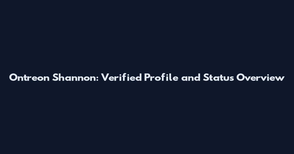 Ontreon Shannon: Verified Profile and Status Overview