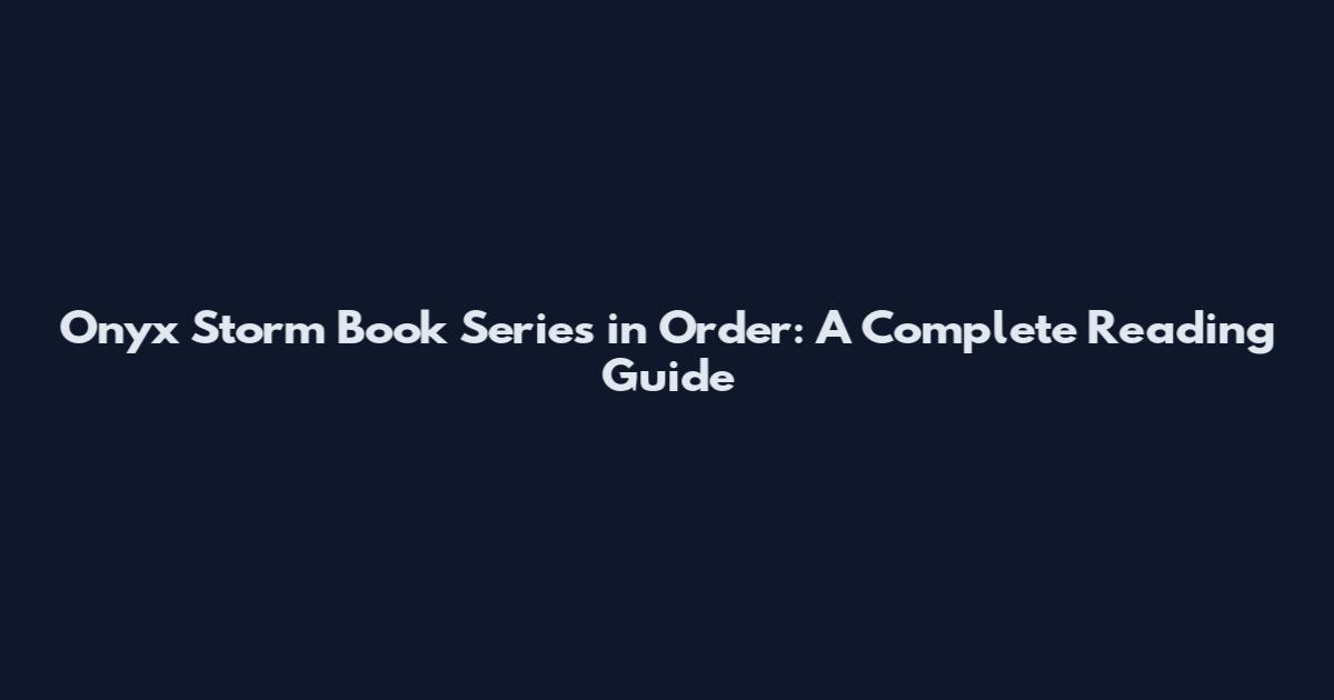 Onyx Storm Book Series in Order: A Complete Reading Guide