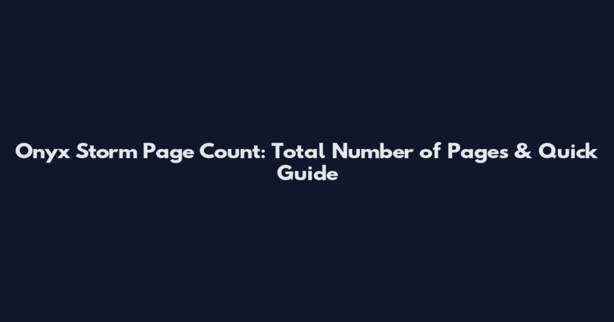 Onyx Storm Page Count: Total Number of Pages & Quick Guide