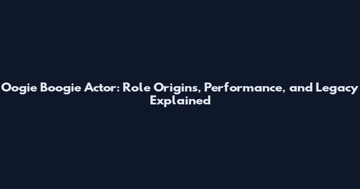 Oogie Boogie Actor: Role Origins, Performance, and Legacy Explained