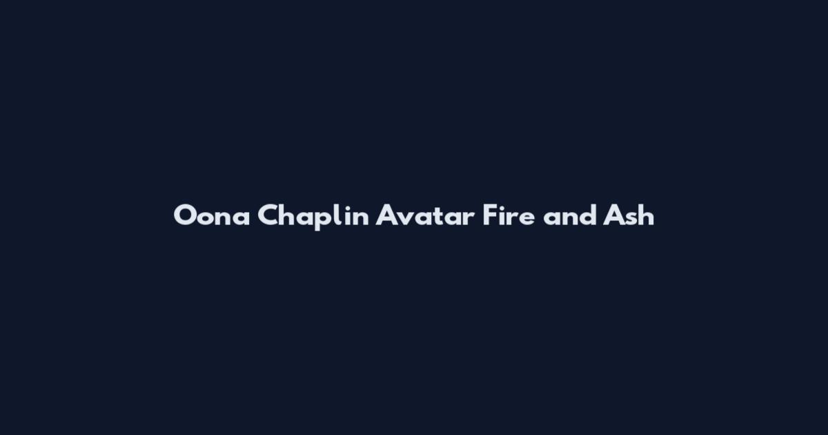 Oona Chaplin Avatar Fire and Ash