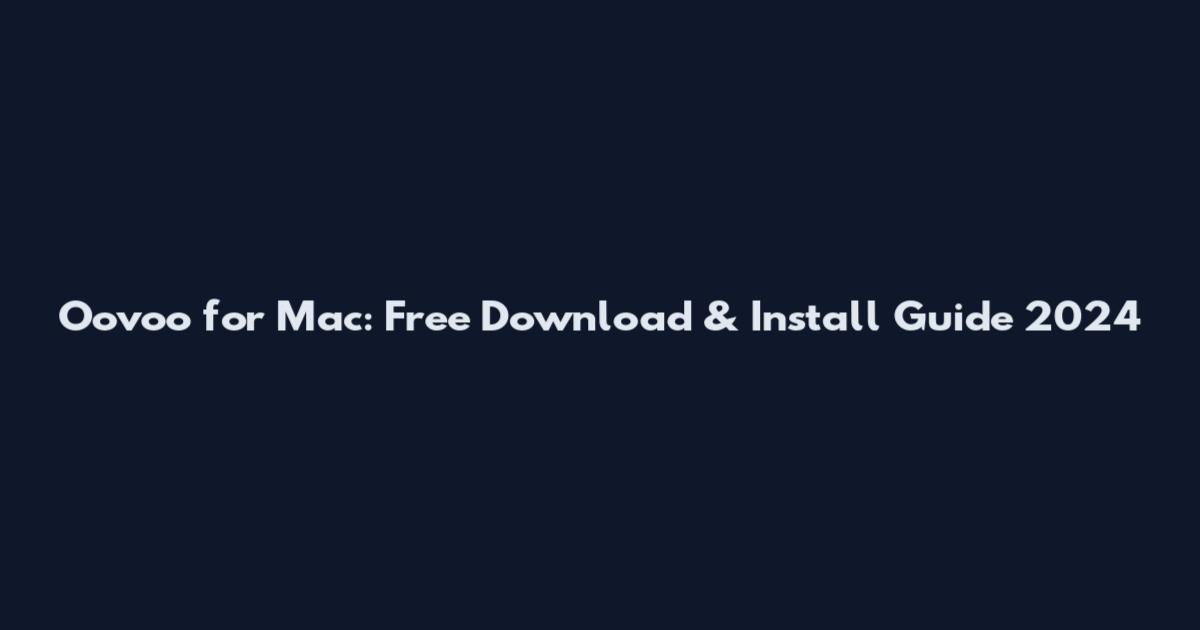 Oovoo for Mac: Free Download & Install Guide 2024