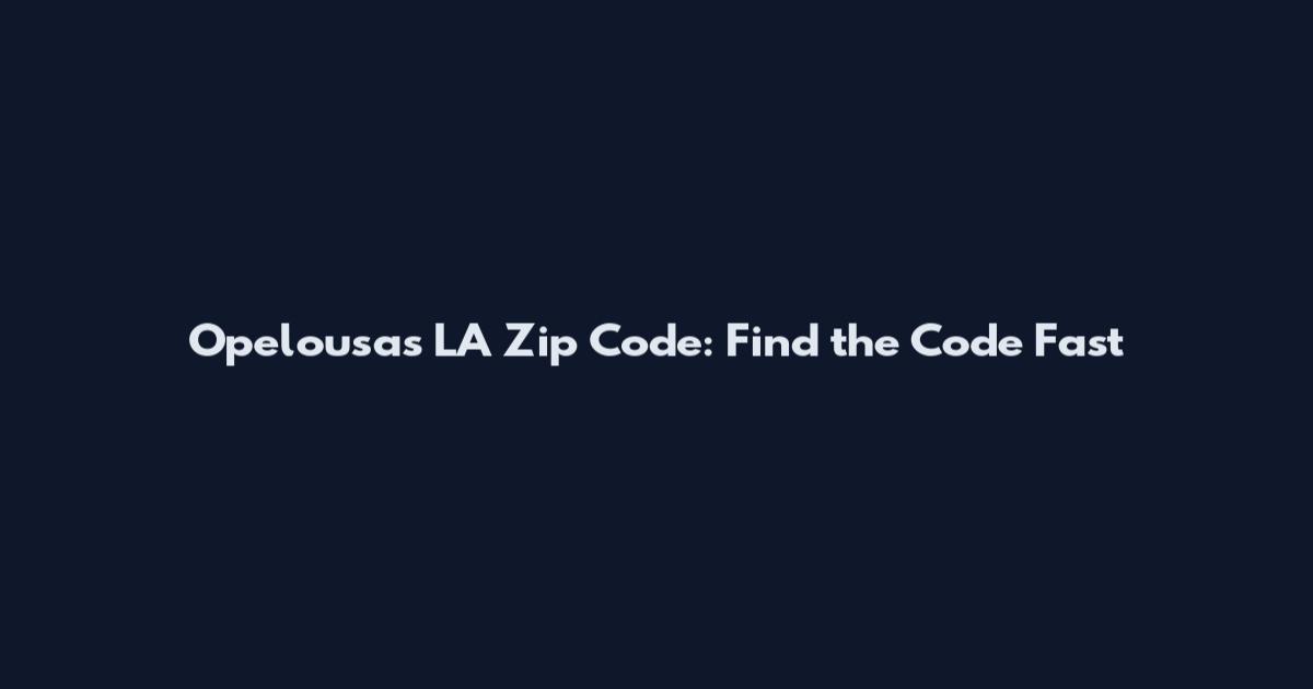 Opelousas LA Zip Code: Find the Code Fast